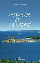 Couverture du livre « Un voilier et ... la liberté » de Marc Anger aux éditions L'harmattan