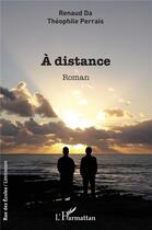 Couverture du livre « À distance » de Renaud Da et Théophile Perrais aux éditions L'harmattan