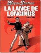 Couverture du livre « Wayne Shelton Tome 7 : la lance de Longinus » de Thierry Cailleteau et Christian Denayer aux éditions Dargaud