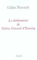 Couverture du livre « Le déshonneur de Valéry Giscard d'Estaing » de Gilles Perrault aux éditions Fayard