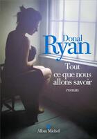 Couverture du livre « Tout ce que nous allons savoir » de Donal Ryan aux éditions Albin Michel