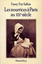 Couverture du livre « Les nourrices à Paris au XIXe siècle » de Fanny Fay-Sallois aux éditions Payot