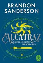 Couverture du livre « Alcatraz contre les infâmes Bibliothécaires : Intégrale Tomes 1 et 2 : Alcatraz contre les infâmes Bibliothécaires ; Alcatraz contre les Ossements du Scribe » de Brandon Sanderson aux éditions Le Livre De Poche