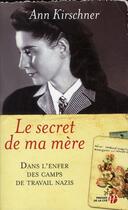 Couverture du livre « Le secret de ma mère ; dans l'enfer des camps de travail nazis » de Ann Kirschner aux éditions Presses De La Cite