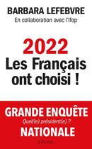 Couverture du livre « 2022, les Français ont choisi ! » de Barbara Lefebvre aux éditions Plon