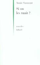 Couverture du livre « Si on les tuait - ne » de Annie Saumont aux éditions Julliard