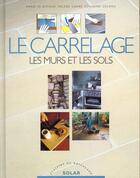 Couverture du livre « Les Carrelages Et Les Sols ; Bricolage Pour Tous » de M-J Biffaud aux éditions Solar