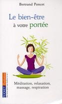Couverture du livre « Le bien-être à votre portée ; méditation, relaxation, massage, respiration » de Bertrand Poncet aux éditions Pocket