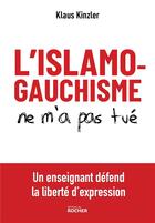 Couverture du livre « L'islamogauchisme ne m'a pas tué : un enseignant défend la liberté d'expression » de Klaus Kinzler aux éditions Rocher