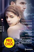 Couverture du livre « La mémoire voilée ; troublante vérité ; attirance interdite » de Paula Graves et Leann Harris et Dana Marton aux éditions Harlequin