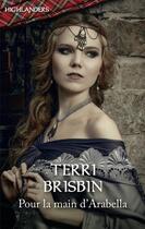 Couverture du livre « Pour la main d'Arabella » de Terri Brisbin aux éditions Harlequin