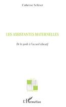 Couverture du livre « Les assistantes maternelles ; de la garde à l'accueil éducatif » de Catherine Sellenet aux éditions L'harmattan