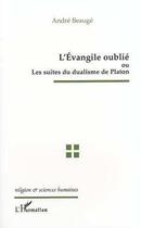 Couverture du livre « L'EVANGILE OUBLIE OU LES SUITES DU DUALISME DE PLATON » de André Baugé aux éditions Editions L'harmattan