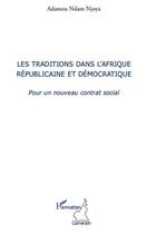 Couverture du livre « Les traditions dans l'Afrique républicaine et démocratique ; pour un nouveau contrat social » de Adamou Ndam Njoya aux éditions Editions L'harmattan