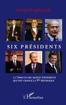 Couverture du livre « Six présidents à l'épreuve des quinze événements qui ont changé la Ve république » de Jacques Raynaud aux éditions Editions L'harmattan