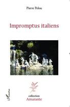 Couverture du livre « Impromptus italiens » de Pierre Pelou aux éditions Editions L'harmattan