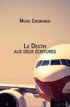 Couverture du livre « Le destin aux deux écritures » de Michel Crasnianski aux éditions Editions Du Net