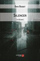 Couverture du livre « Silencer » de David Bauquet aux éditions Editions Du Net