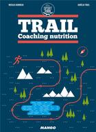 Couverture du livre « Trail ; coaching nutrition » de Nicolas Aubineau aux éditions Mango