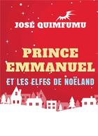 Couverture du livre « Prince Emmanuel et les elfes de Noëland » de Jose Quimfumu aux éditions Books On Demand