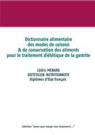 Couverture du livre « Dictionnaire des modes de cuisson et de conservation des aliments pour le traitement diététique de la gastrite » de Cedric Menard aux éditions Books On Demand