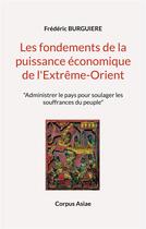 Couverture du livre « Les fondements de la puissance économique de l'Extrême-Orient : Administrer le pays pour soulager les souffrances du peuple » de Frédéric Burguiere aux éditions Books On Demand