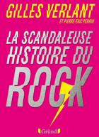 Couverture du livre « La scandaleuse histoire du rock » de Gilles Verlant et Jean-Eric Perrin aux éditions Grund