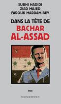 Couverture du livre « Dans la tête de Bachar al-Assad » de Ziad Majed et Farouk Mardam-Bey et Subhi Hadidi aux éditions Editions Actes Sud