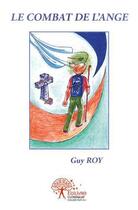 Couverture du livre « Le combat de l'ange » de Roy Guy aux éditions Edilivre