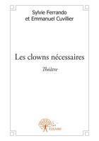 Couverture du livre « Les clowns nécessaires » de Sylvie Ferrando et Emmanuel Cuvillier aux éditions Editions Edilivre