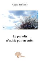 Couverture du livre « Le paradis n'existe pas en enfer » de Cecile Zaffalone aux éditions Edilivre