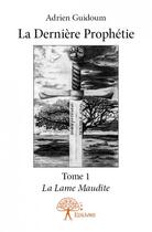 Couverture du livre « La dernière prophétie t.1 ; la lame maudite » de Adrien Guidoum aux éditions Edilivre