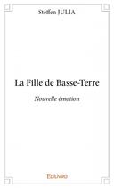 Couverture du livre « La fille de Basse-Terre » de Steffen Julia aux éditions Edilivre