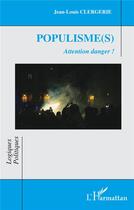 Couverture du livre « Populisme(s) : Attention danger ! » de Jean-Louis Clergerie aux éditions L'harmattan