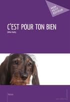 Couverture du livre « C'est pour ton bien » de Celine Godry aux éditions Publibook