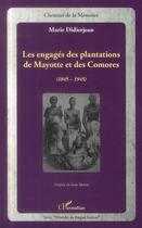 Couverture du livre « Les engagés des plantations de Mayotte et des Comores (1845-1945) » de Marie Didierjean aux éditions L'harmattan