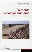 Couverture du livre « Éléments d'écologie humaine ; une lecture de la mésologie » de Jean-Michel Le Bot aux éditions L'harmattan