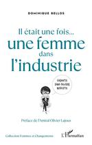 Couverture du livre « Il etait une fois... une femme dans l'industrie » de Dominique Bellos aux éditions L'harmattan
