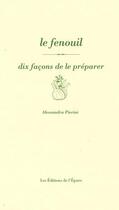 Couverture du livre « Le fenouil, dix facons de le preparer » de Alessandra Pierini aux éditions Epure