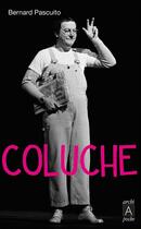 Couverture du livre « Coluche, une vie » de Bernard Pascuito aux éditions Archipel