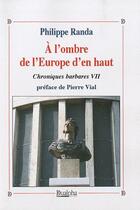 Couverture du livre « Chroniques barbares Tome 7 ; à l'ombre de l'Europe d'en haut » de Philippe Randa aux éditions Dualpha