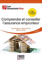 Couverture du livre « Comprendre et conseiller l'assurance emprunteur (3e édition) » de David Echevin et Olivier Sanson et Melanie D' Hem aux éditions L'argus De L'assurance