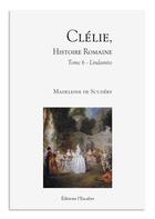 Couverture du livre « Clélie, histoire romaine - Tome 6 - Lindamire : Lindamire » de Madeleine De Scudery aux éditions L'escalier