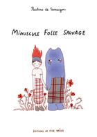 Couverture du livre « Minuscule folle sauvage » de Pauline De Tarragon aux éditions La Ville Brule