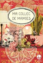 Couverture du livre « Ma collec de mamies » de Leila Brient et Claire Gaudriot aux éditions Les Monedieres