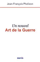 Couverture du livre « Un Nouvel Art de la Guerre » de Phelizon J F. aux éditions Nuvis