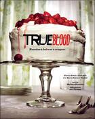 Couverture du livre « True blood ; recettes à boire et à croquer » de Gianna Sobol et Ball Alan et Karen Sommer Shalett et Marcelle Bienvenu et Alex Farnum aux éditions Huginn & Muninn