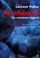 Couverture du livre « Microbiodiversité ; un nouveau regard » de Laurent Palka aux éditions Editions Matériologiques