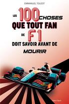 Couverture du livre « Les 100 choses que tout fan de F1 doit savoir avant de mourir » de Emmanuel Touzot aux éditions Talent Sport