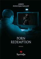 Couverture du livre « Porn redemption » de Adrien Potocnjak-Vaillant aux éditions Spinelle